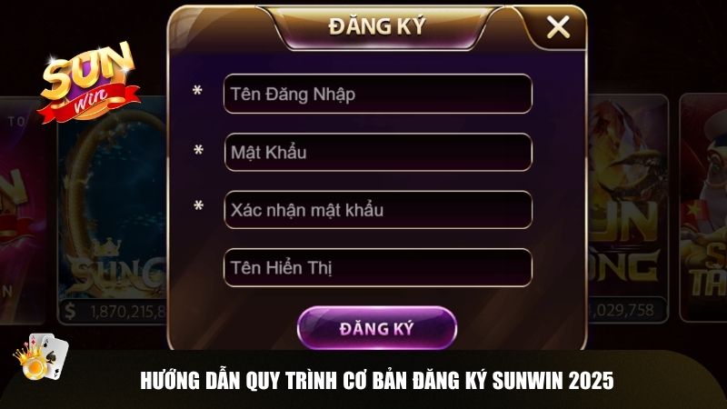 Hướng dẫn quy trình cơ bản đăng ký Sunwin 2025